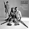 BELLE AND SEBASTIAN - GIRLS IN PEACETIME WANT TO DANCE