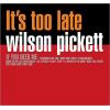 WILSON PICKET - IT'S TOO LATE