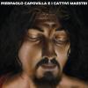 PIERPAOLO CAPOVILLA E I CATTIVI MAESTRI - PIERPAOLO CAPOVILLA E I CATTIVI MAESTRI