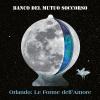 BANCO DEL MUTUO SOCCORSO - ORLANDO: LE FORME DELL'AMORE - LTD EDITION DIGIPACK