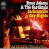 RYAN ADAMS & THE CARDINALS - JACKSONVILLE CITY NIGHTS