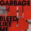 GARBAGE - BLEED LIKE ME