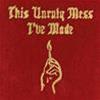 MACKLEMORE & RYAN LEWIS - THIS UNRULY MESS I'VE MADE