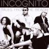 INCOGNITO - TALES FROM THE BEACH