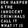 BEN HARPER & THE INNOCENT CRIMINALS - CALL IT WHAT IT IS