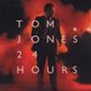 TOM JONES - 24 HOURS