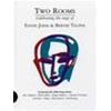 TWO ROOMS - CELEBRATING THE SONGS OF ELTON JOHN & BERNIE TAUPIN