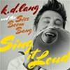 K.D. LANG AND THE SISS BOOM BANG - SING IT LOUD