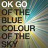 OK GO - OF THE BLUE COLOUR OF THE SKY