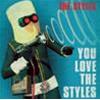 THE STYLES - YOU LOVE THE STYLES