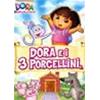 DORA L' ESPLORATRICE - DORA E I 3 PORCELLINI