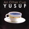 YUSUF "CAT STEVENS" - AN OTHER CUP
