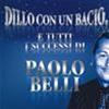 PAOLO BELLI - DILLO CON UN BACIO E TUTTI I SUCCESSI DI PAOLO BELLI