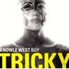 TRICKY - KNOWLE WEST BOY