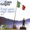 CORO GRIGNA - I VERI CANTI DEGLI ALPINI VOL. 1