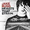 JAKE BUGG - HEARTS THAT STRAIN