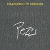 FRANCESCO DE GREGORI - PEZZI