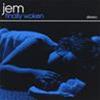 JEM - FINALLY WOKEN