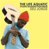 SEU JORGE - THE LIFE AQUATIC STUDIO SESSIONS FEATURING SEU JORGE