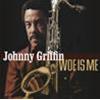 JOHNNY GRIFFIN - WOE IS ME