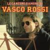 VASCO ROSSI - LE CANZONI D'AMORE DI VASCO ROSSI