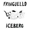 FRINGUELLO - ICEBERG