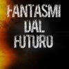 FANTASMI DAL FUTURO - FANTASMI DAL FUTURO